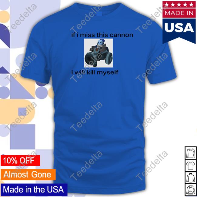 Cinnawaifu If I Miss This Cannon I Will Kill Myself Shirt