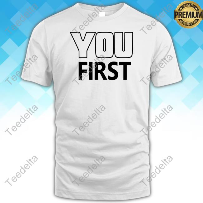 Hayley Wearing You First T-Shirt, Hoodie, Tank Top, Sweater And Long Sleeve T-Shirt