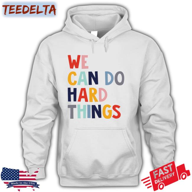 We Can Do Hard Things T Shirt Maggie