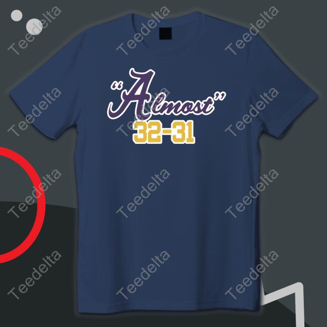 Almost 32 31 T-Shirt