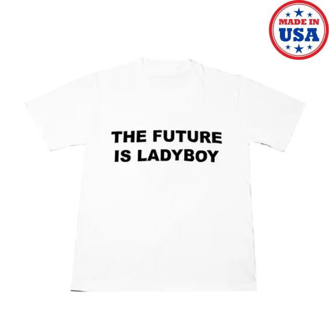 Iwannabangkok Store The Future Is Ladyboy Funny Shirt