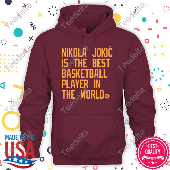 Nikola Jokic Is The Best Basketball Player In The World Shirt