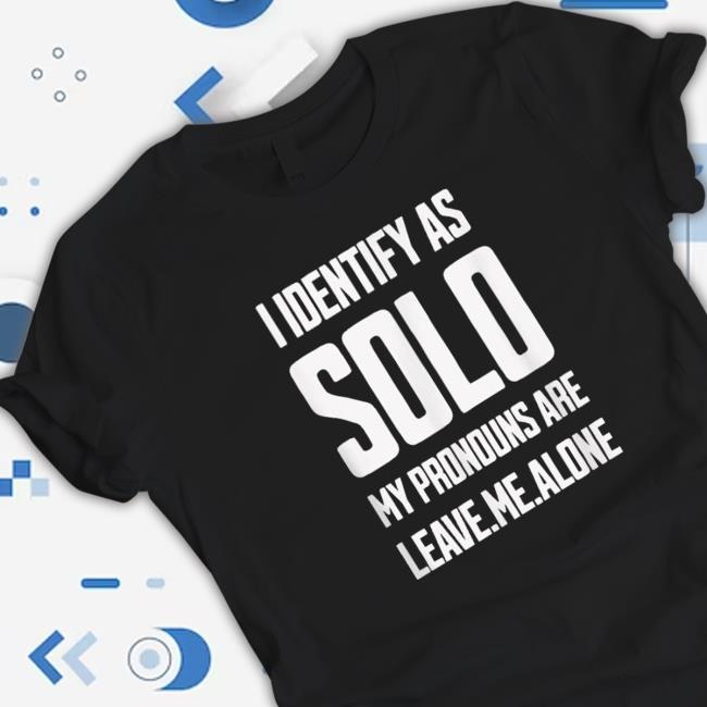 Top I Identify As Solo My Pronouns Are Leave Me Alone Hoodie