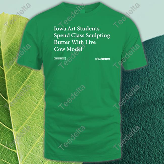Iowa Art Students Spend Class Sculpting Butter With Live Cow Model Shirt The Onion