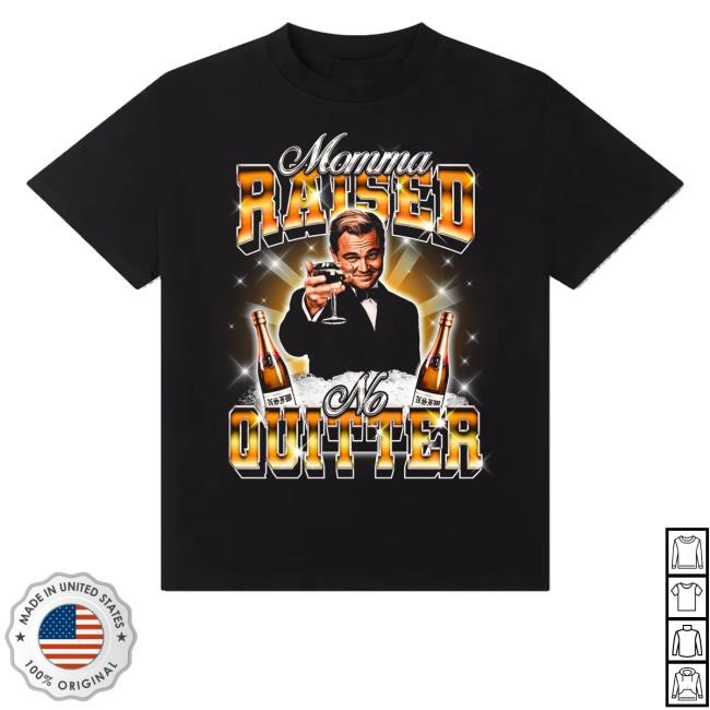 Leonardo Dicaprio Momma Raised No Quitter Sweatshirt