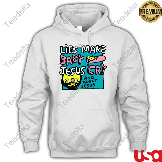 Zoe Bread Lies Make Baby Jesus Cry And Adult Jesus Sweatshirt