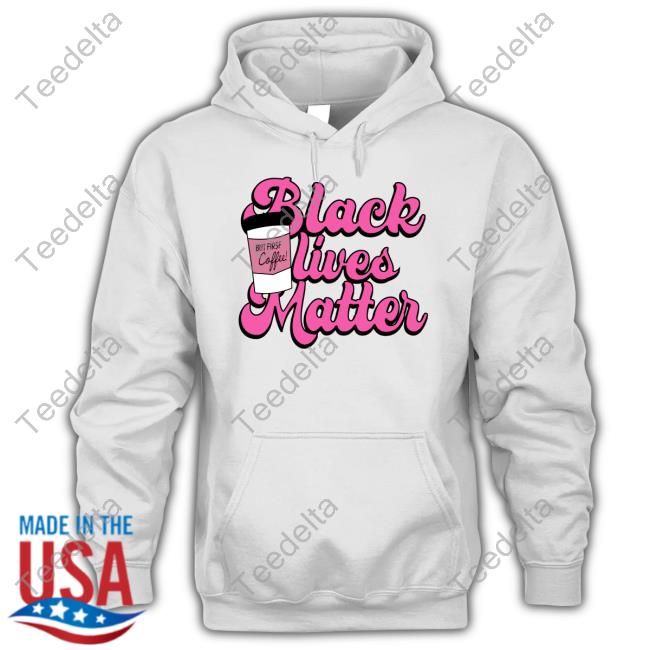 Official Black Lives Matter But First Coffee Hoodie K. Thor Jensen