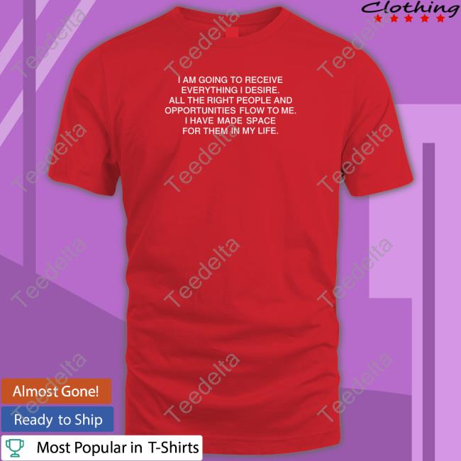 I Am Going To Receive Everything I Desire Tee Shirt