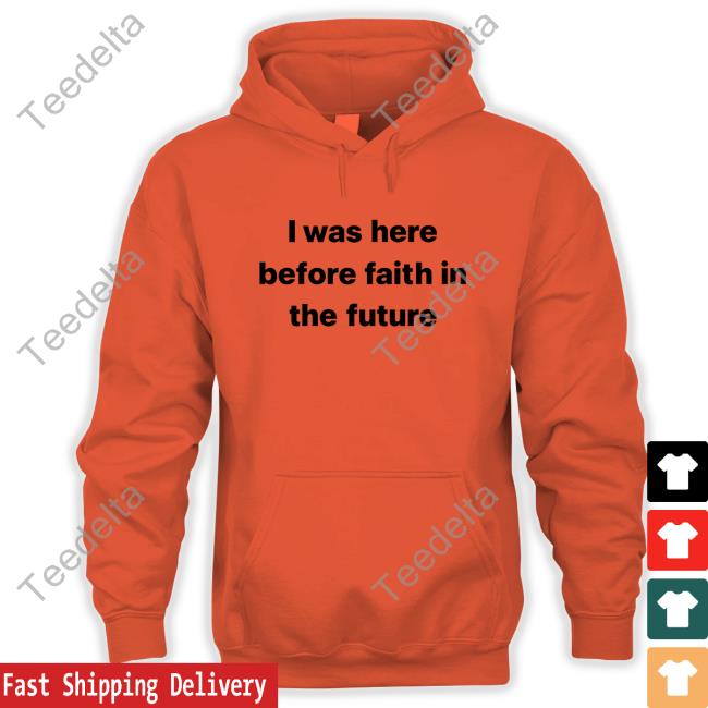 ‎Nelle Didn’T Survive Fitf I Was Here Before Faith In The Future Shirt She1sbeauty
