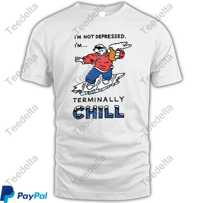 Personalhell I'm Not Depressed I'm Terminally Chill Tee Shirt