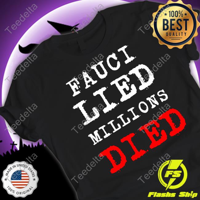 Josher Fauci Lied Millions Died T Shirt Proudbugman