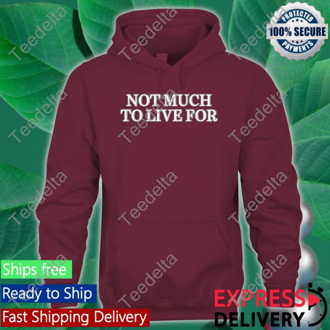 Daij Dcthedon Not Much To Live For Tee Shirt