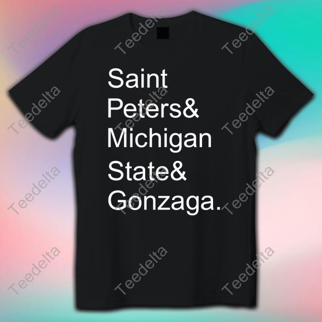 Saint Peters And Michigan State And Gonzaga Tee Shirt