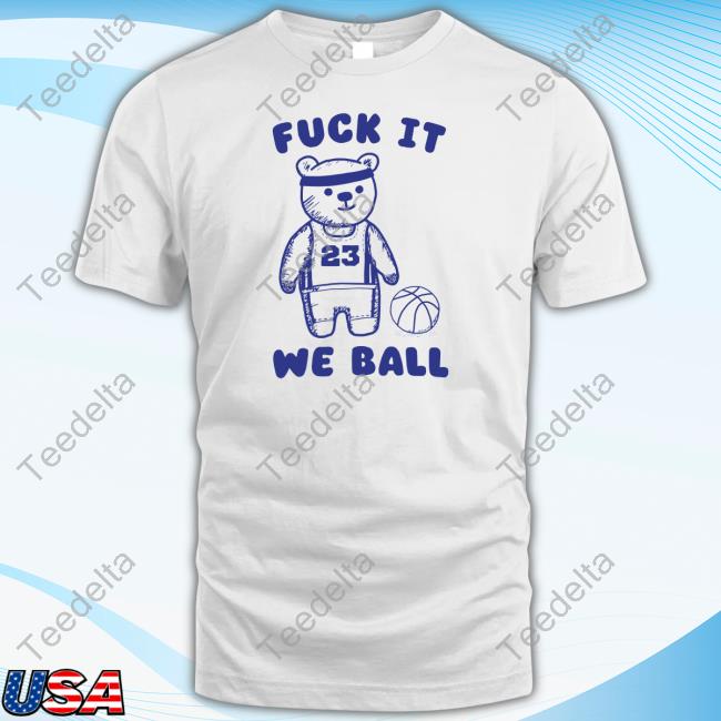 Fuck It We Ball Bear Tee Obamascloset Store