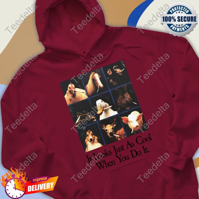 Shirts That Go Hard It Looks Just As Cool When You Do It Shirt