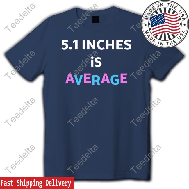 Shirtbimbo 5.1 Inches Is Average Tee Shirtbimbo 5.1 Inches Is Average T Shirt