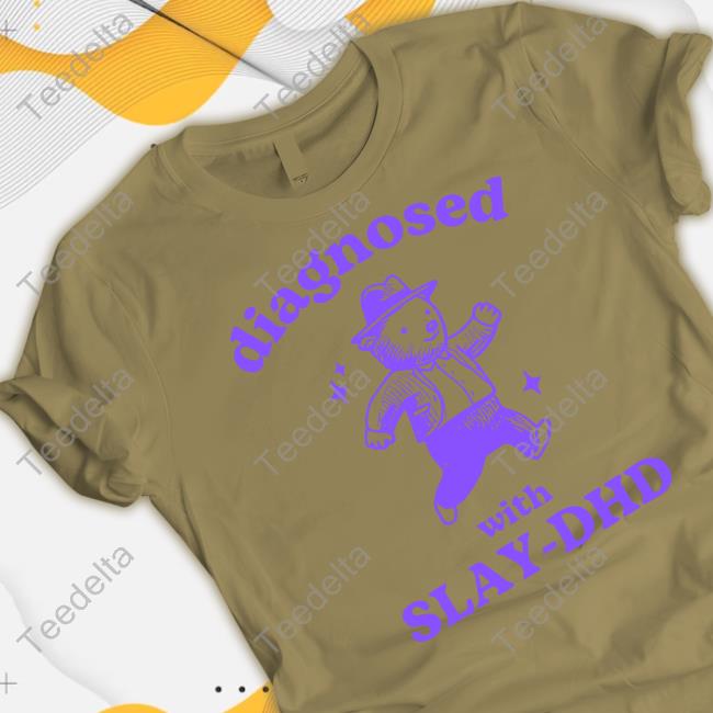 Diagnosed With Slay-Dhd Bear Shirts