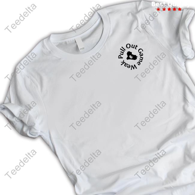 Pull Out Game Weak Bush Tee Shirt Pull Out Game Weak Bush T Shirt