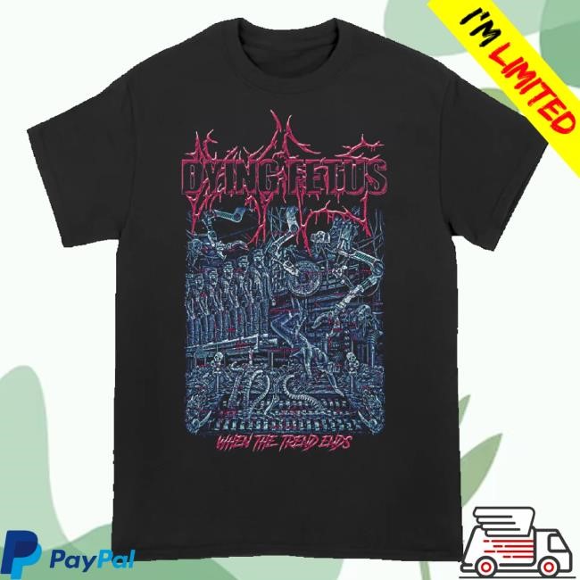 Official Dying Fetus Merch Dying Fetus When The Trend Ends Classic Shirt