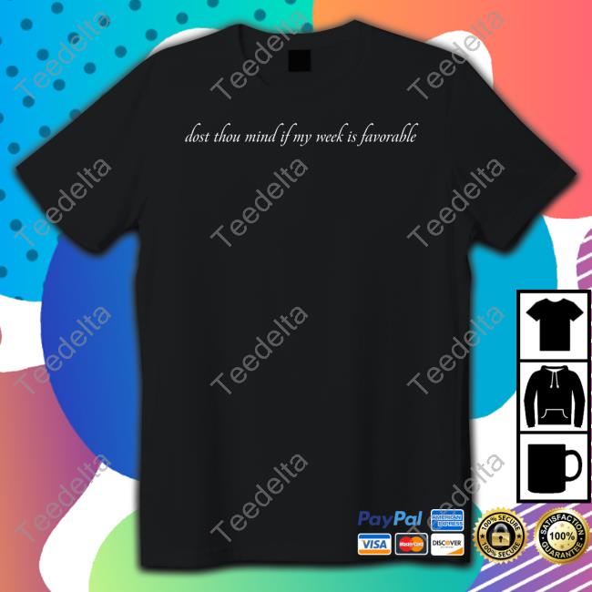 Caucasian James Dost Thou Mind If My Week Is Favorable Shirt