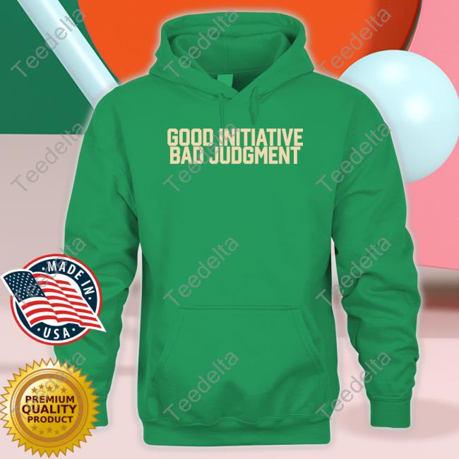 Veteran's Day Good Initiative Bad Judgment Shirt Barstool Sport Store