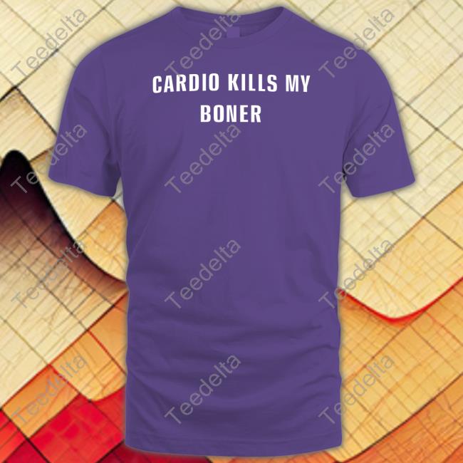 Cardio Kills My Boner T Shirt