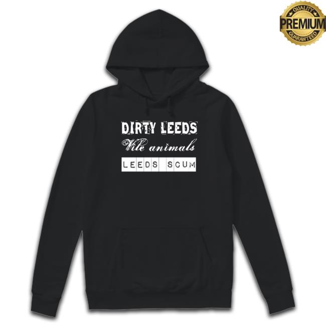 Dirty Leeds 2023 shirt Dirty Leeds 2023 shirt, hoodie, tank top, sweater and long sleeve t-shirt