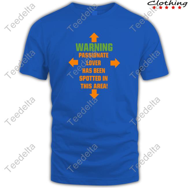 Shirts That Go Hard Warning Passionate Lover Has Been Spotted In This Area Shirts Shirtsthtgohard
