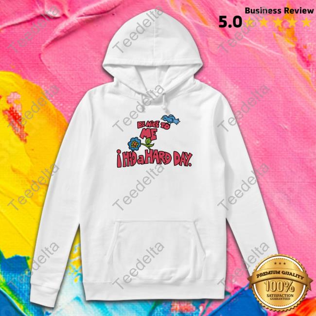Be Nice To Me I Had A Hard Day Long Sleeve T Shirt Dream_Of_Billie Be Nice To Me I Had A Hard Day Long Sleeve T Shirt