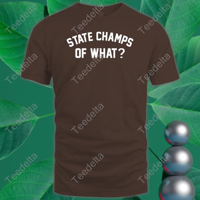 State Champs Of What Long Sleeve T Shirt State Champs Merch
