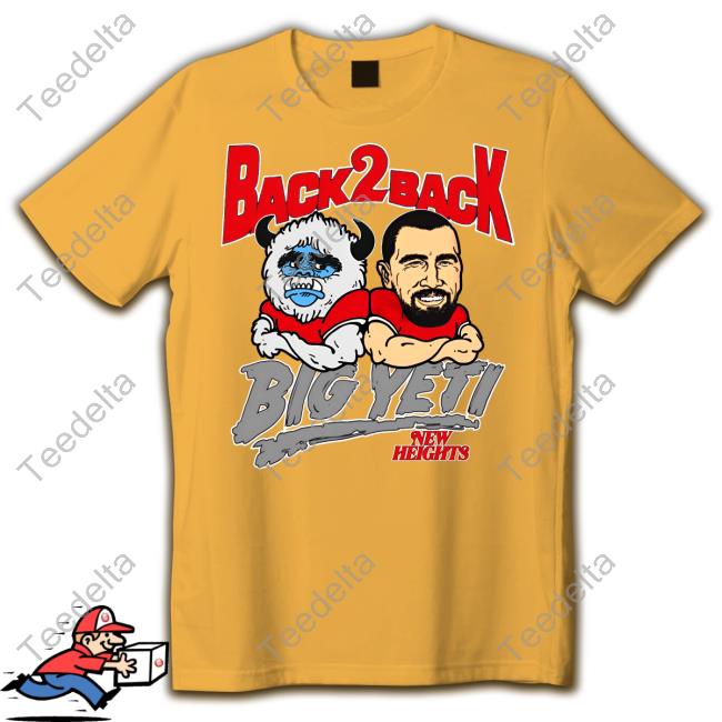 New Heights Back 2 Back Big Yeti New Shirt Back 2 Back Big Yeti New Heights New Shirt Homage Merch