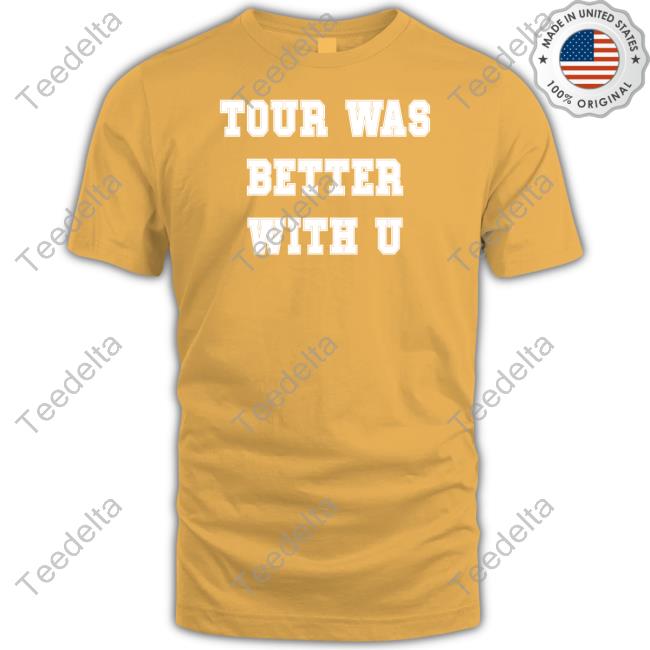 Tour Was Better With U Hoodie