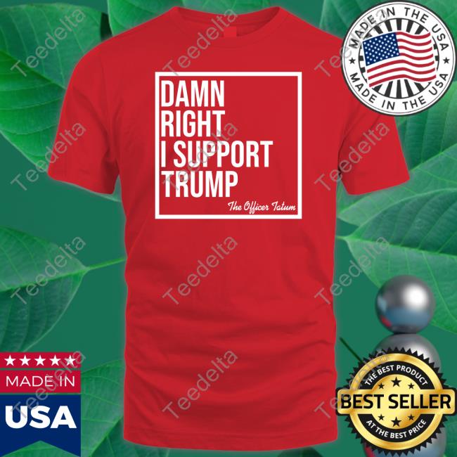 Damn Right I Support Trump The Officer Tatum Sweatshirt