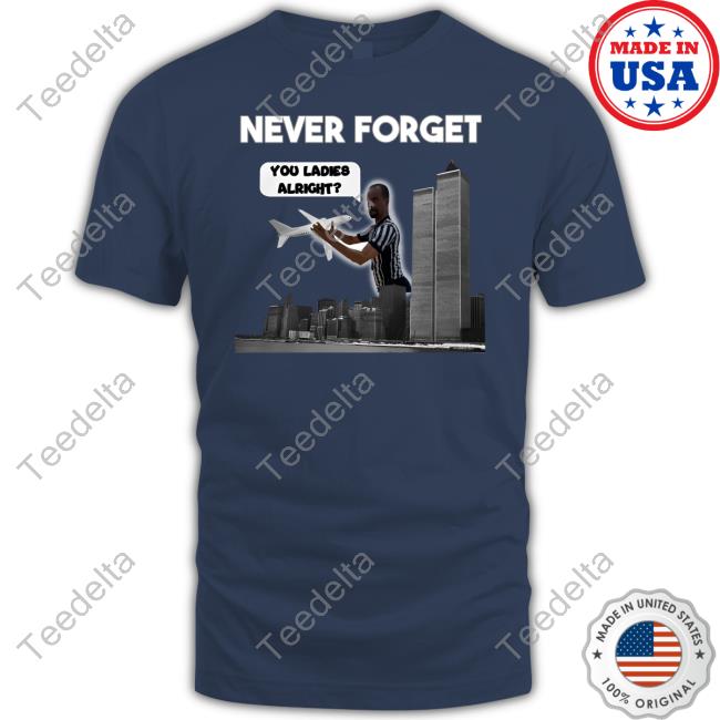 Never Forget You Ladies Alright Shirts