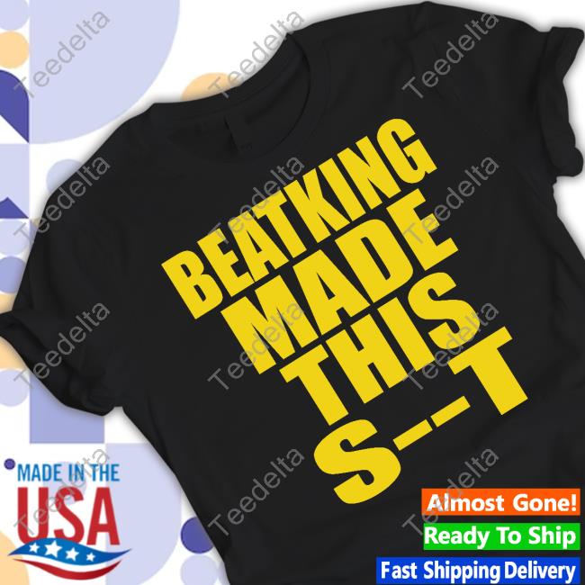 Clubgodzilla Beatking Made This Shit T-Shirts