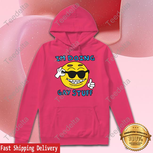 I'm Doing Gay Stuff Shirt