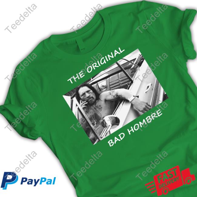 Danny Trejo The Original Bad Hombre Hoodie