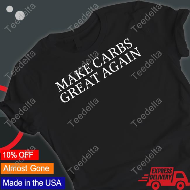 Make Carbs Great Again T Shirt
