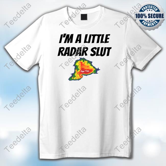I'm A Little Radar Slut Shirt
