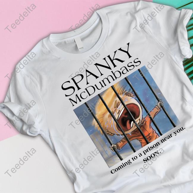 Spanky Mcdumbass Coming To A Prison Near You Soon Shirt