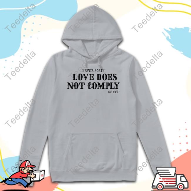 Never Again Love Does Not Comply Ge 2 7 T-Shirt