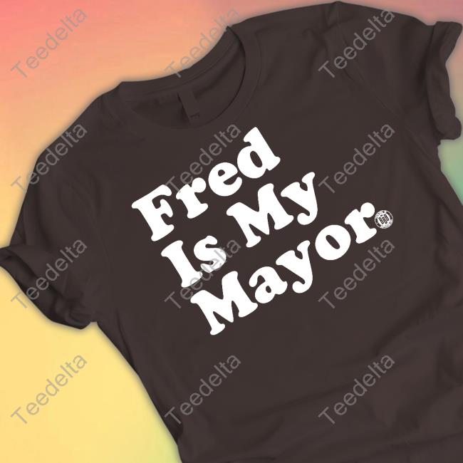 Bbbprinting Merch Fred Is My Mayor T Shirts Triple B
