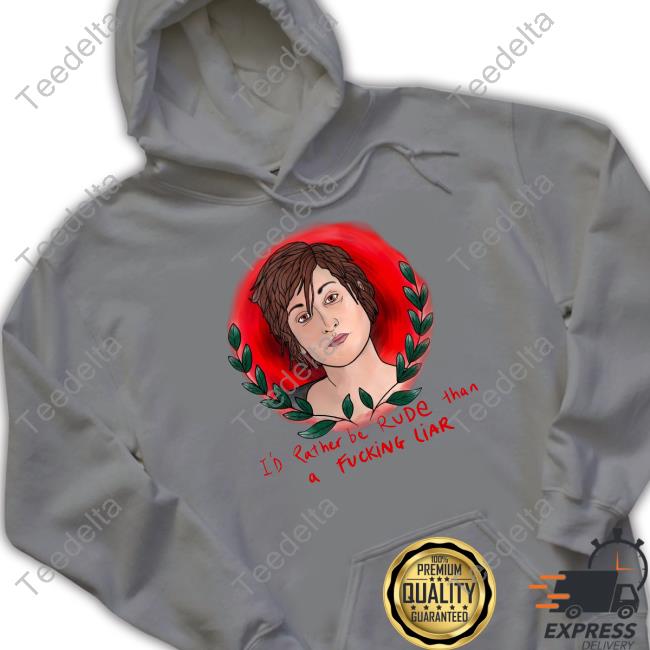 I'd Rather Be Rude Than A Fucking Liar Hoodie