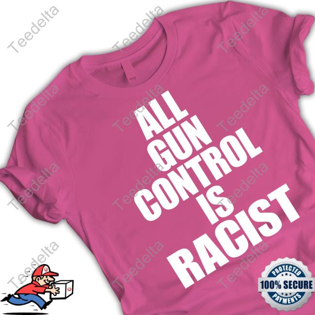 All Gun Control Is Racist Tee Shirt
