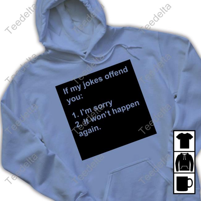 Mrlovenstein If My Jokes Offend You I'm Sorry It Won't Happen Again T Shirt Mrlovenstein If My Jokes Offend You I'm Sorry It Won't Happen Again New Shirt