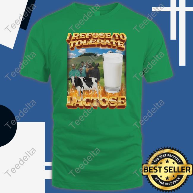 I Refuse To Tolerate Lactose T Shirt