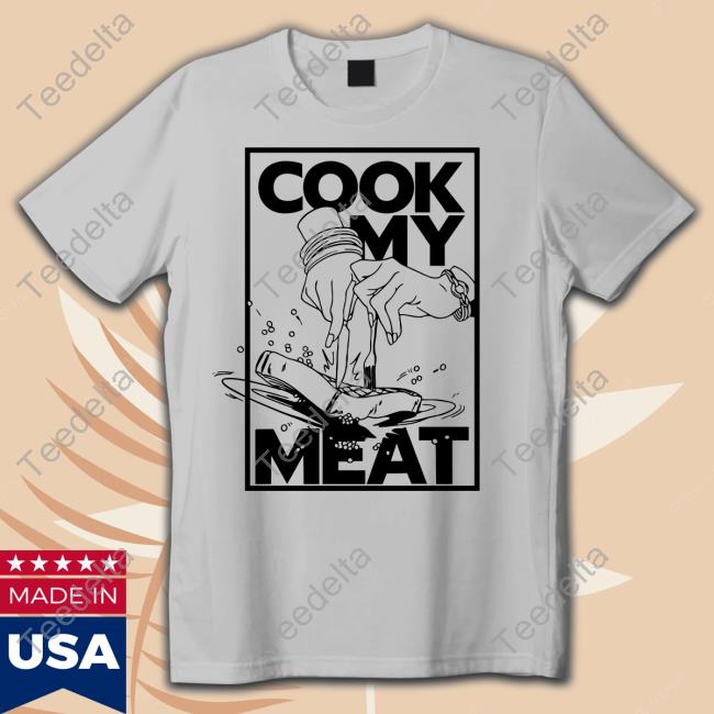 Cook My Meat Shirt
