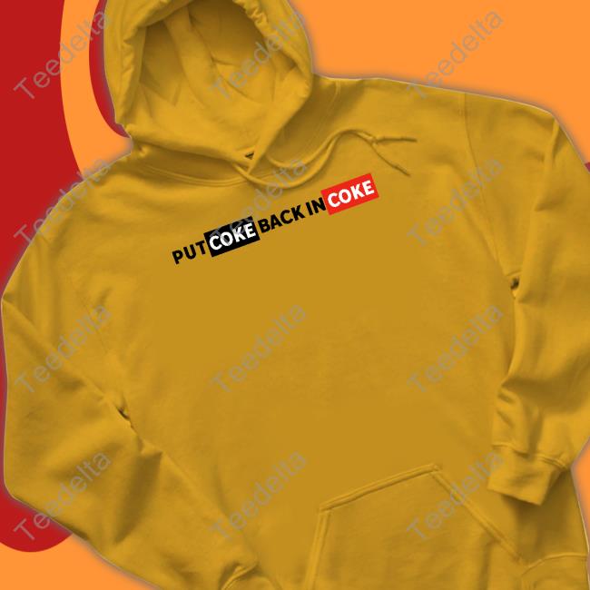 Put Coke Back In Coke Hoodie Luccainternational Store