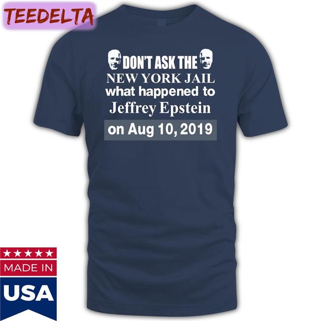 Barelylegal Don't Ask The New York Jail What Happened To Jeffrey Epstein Tee