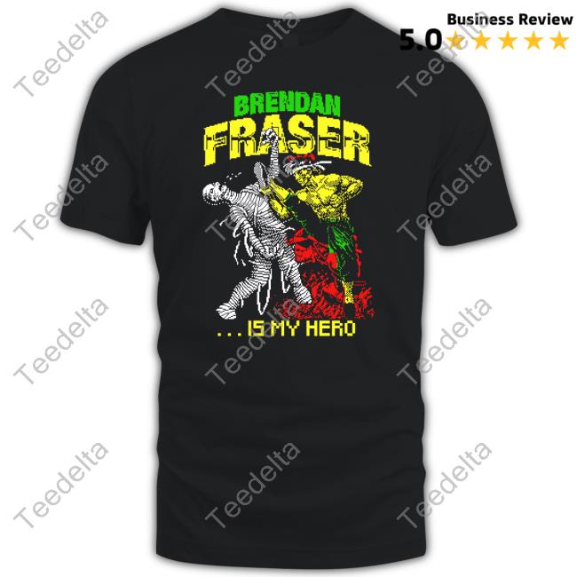 Brendan Fraser Is My Hero Shirt